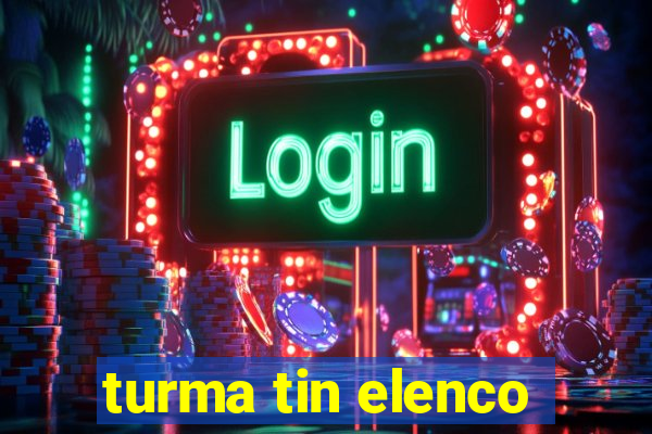 turma tin elenco