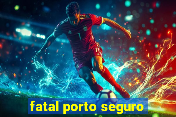 fatal porto seguro