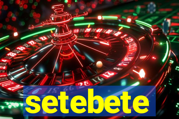 setebete