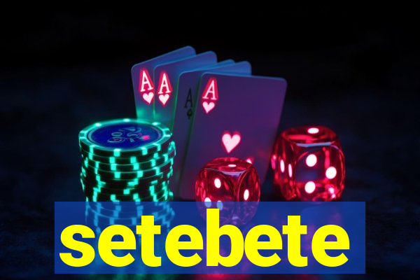 setebete