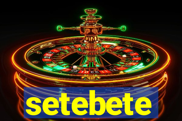 setebete