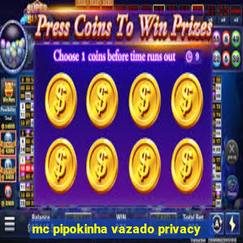 mc pipokinha vazado privacy