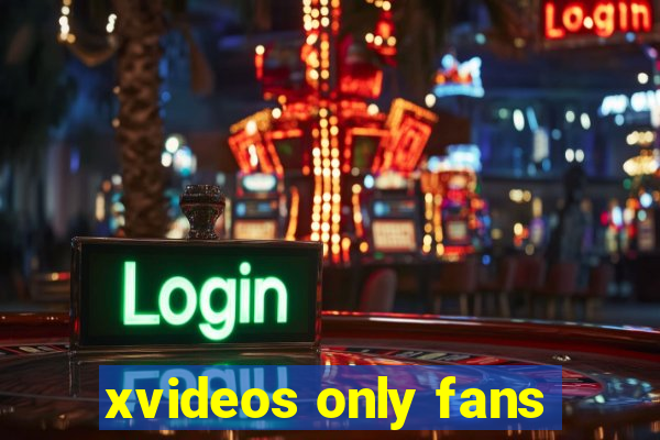 xvideos only fans
