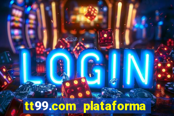 tt99.com plataforma de jogos