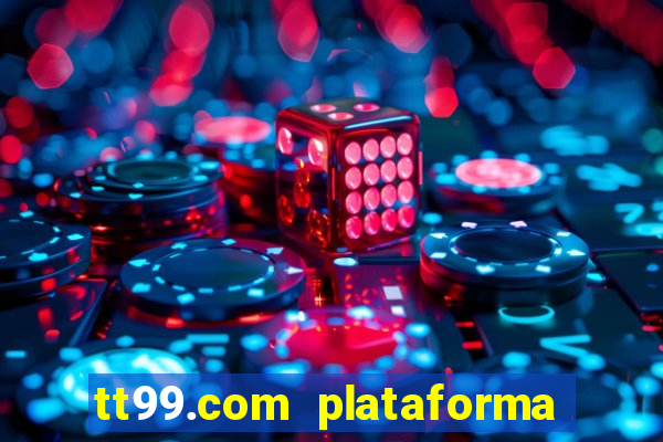 tt99.com plataforma de jogos