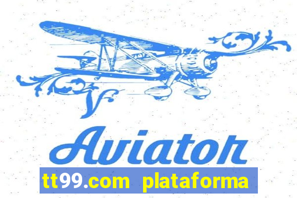 tt99.com plataforma de jogos