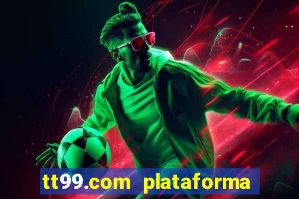 tt99.com plataforma de jogos