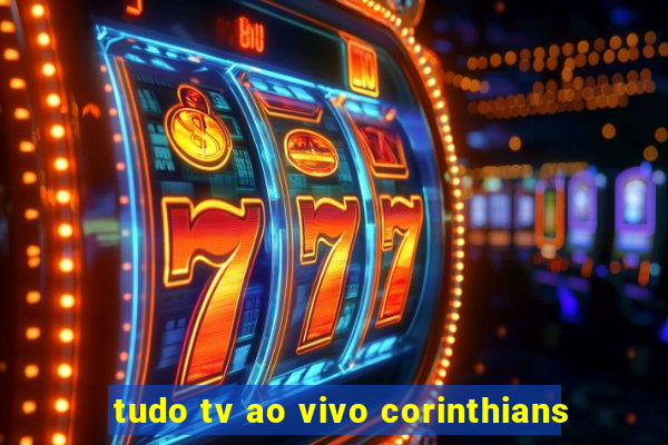 tudo tv ao vivo corinthians