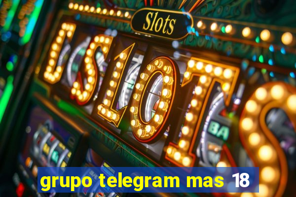grupo telegram mas 18
