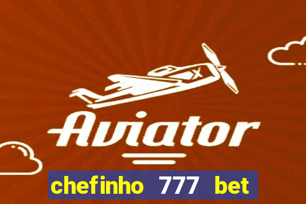 chefinho 777 bet é confiável