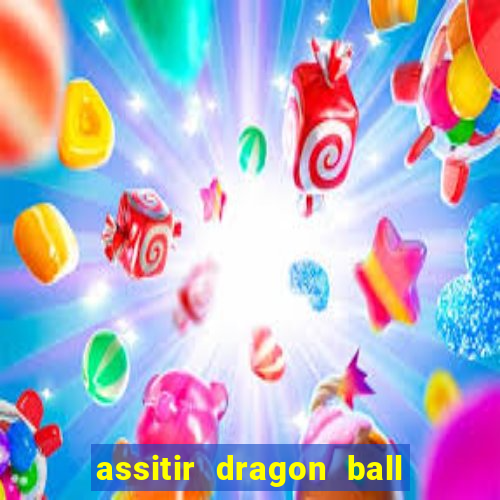 assitir dragon ball z dublado