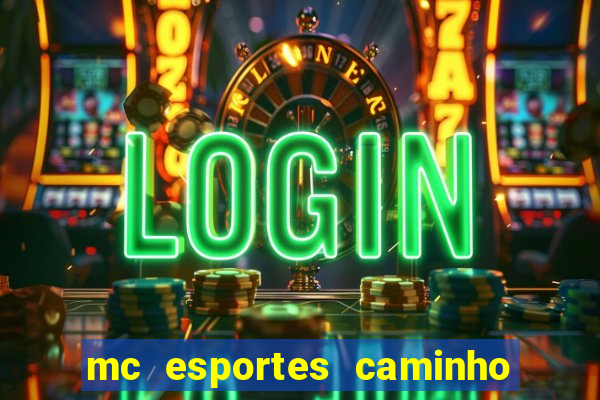 mc esportes caminho da sorte