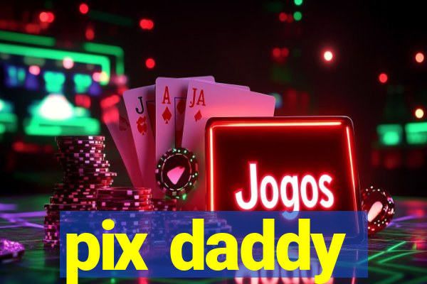pix daddy