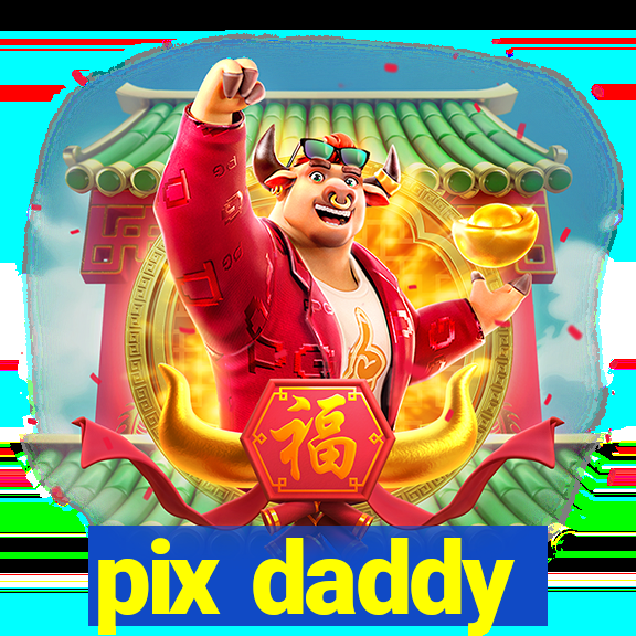 pix daddy