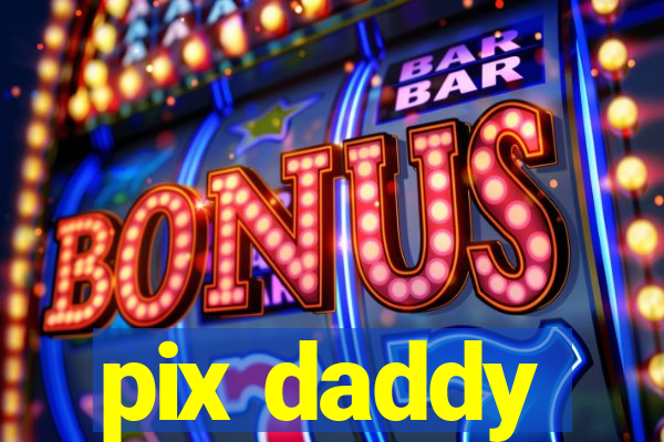 pix daddy