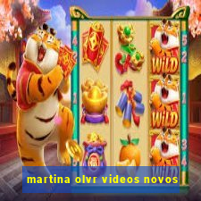 martina olvr videos novos