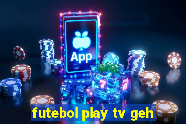 futebol play tv geh