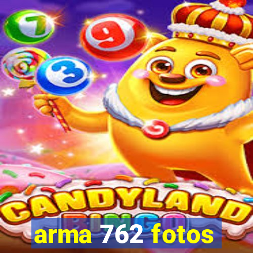 arma 762 fotos