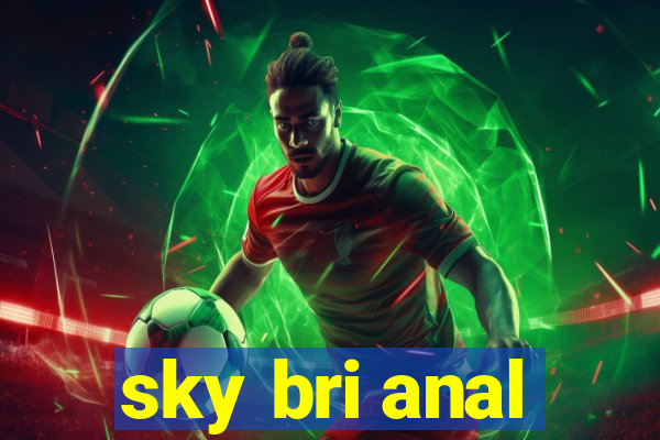 sky bri anal