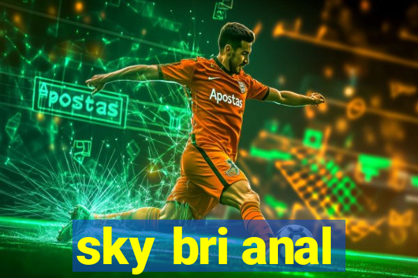sky bri anal