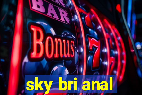 sky bri anal