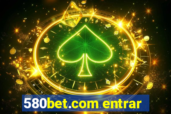 580bet.com entrar