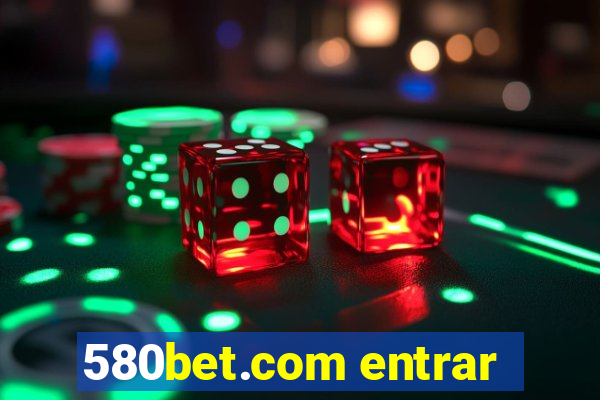 580bet.com entrar