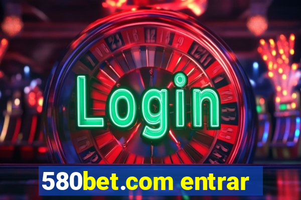 580bet.com entrar