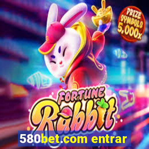 580bet.com entrar