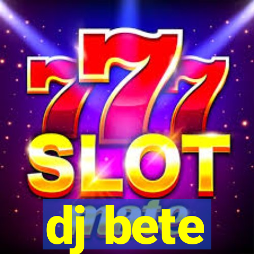 dj bete