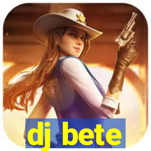 dj bete