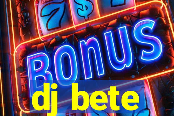 dj bete