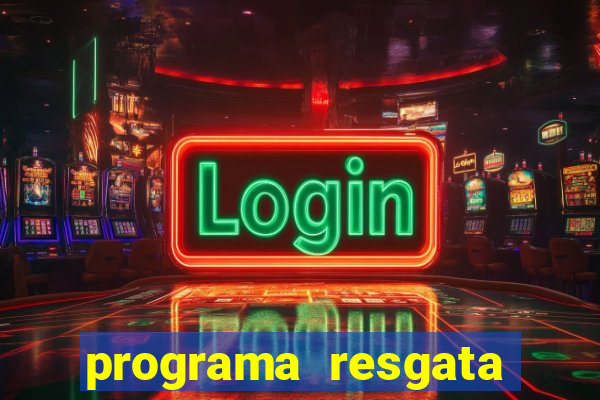 programa resgata brasil é confiável