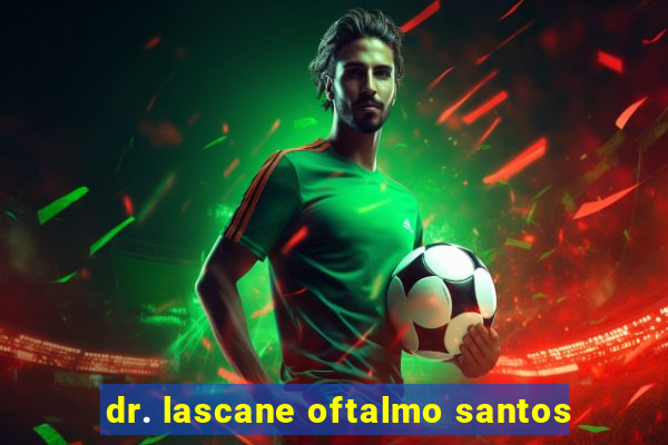 dr. lascane oftalmo santos