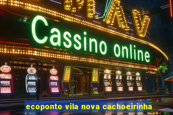 ecoponto vila nova cachoeirinha