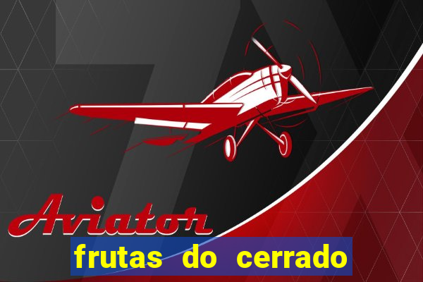 frutas do cerrado de a a z