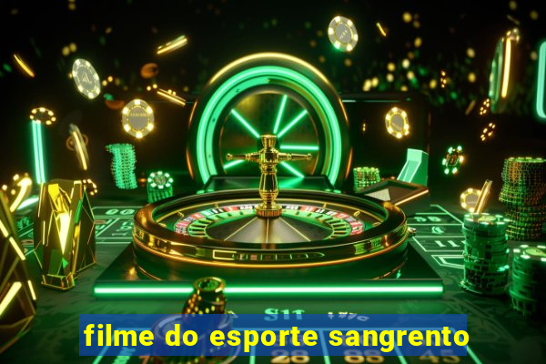 filme do esporte sangrento