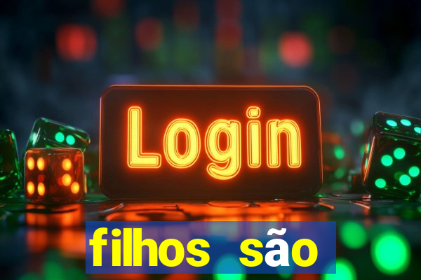 filhos são herança do senhor mensagem