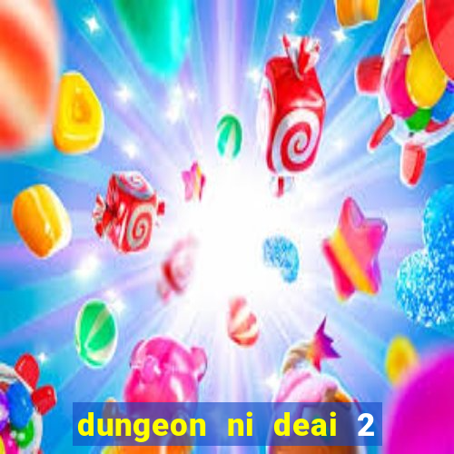 dungeon ni deai 2 temporada dublado meus animes dublado