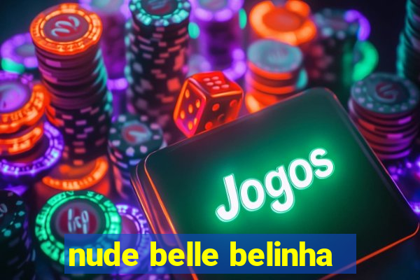 nude belle belinha