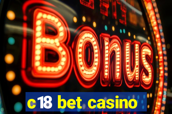 c18 bet casino