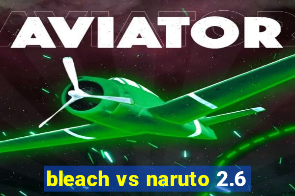 bleach vs naruto 2.6