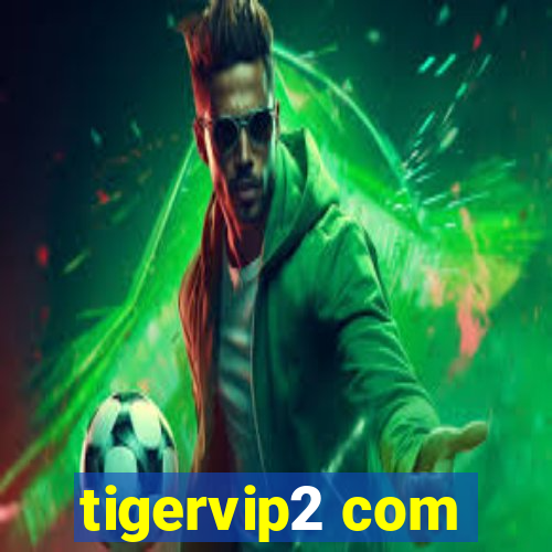 tigervip2 com
