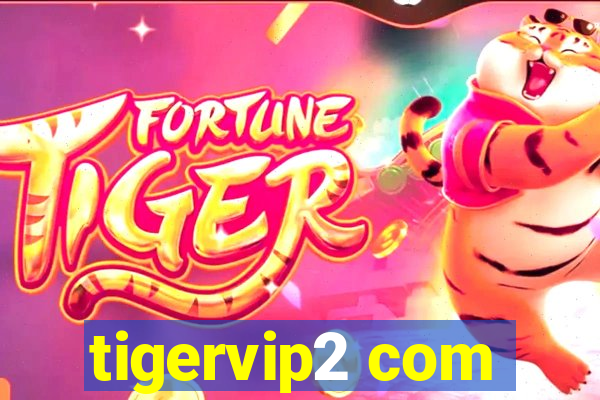 tigervip2 com