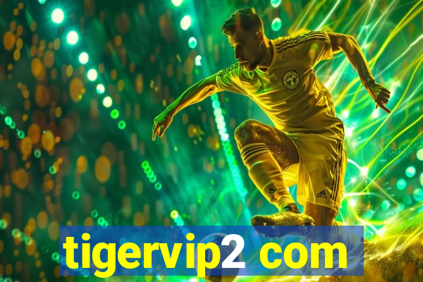 tigervip2 com