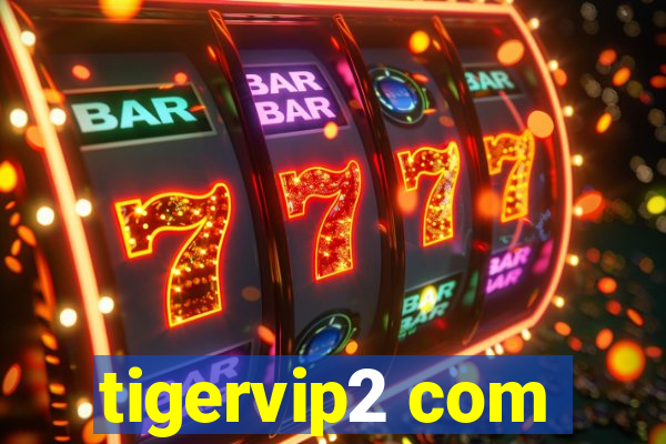 tigervip2 com