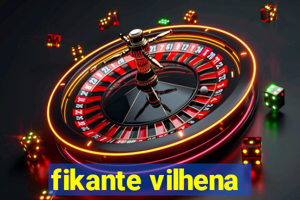 fikante vilhena