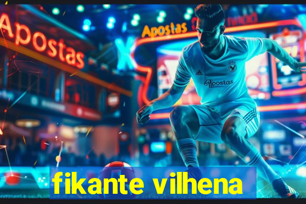fikante vilhena