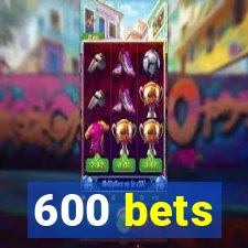 600 bets