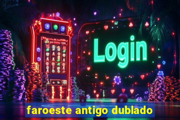 faroeste antigo dublado